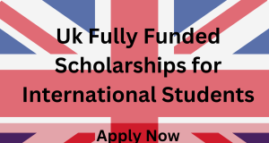 UK Fully Funded Scholarships for International Students
